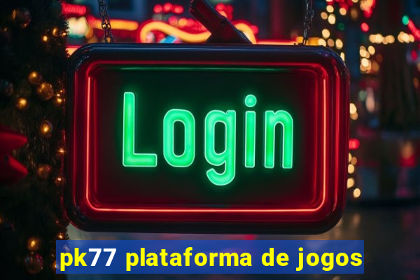 pk77 plataforma de jogos